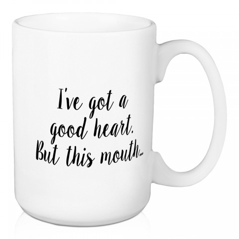 I've Got A Good Heart 15 oz Mug