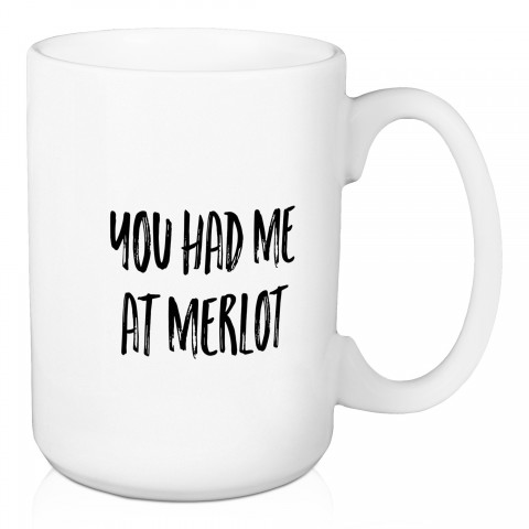 You Had Me At Merlot 15 oz Mug