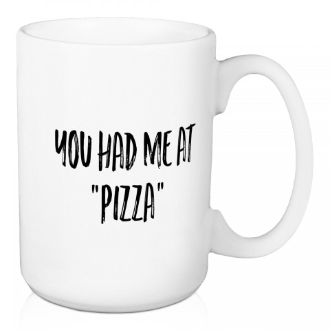 You Had Me At Pizza 15 oz Mug