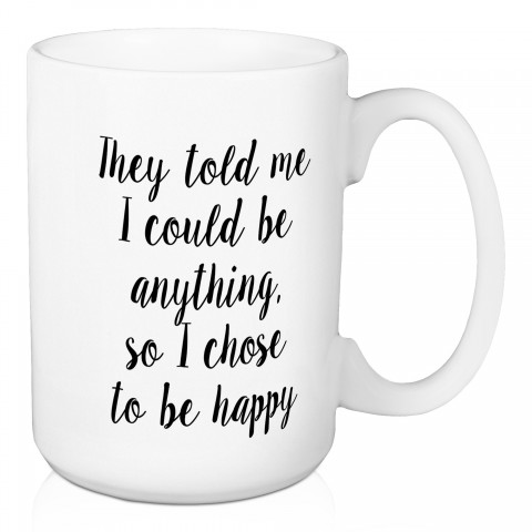 They Told Me I Could Be Anything 15 oz Mug