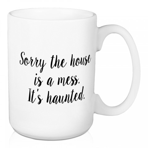 Sorry The House Is A Mess 15 oz Mug