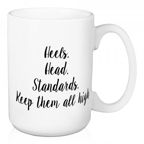 Heels. Head. Standards. Keep Them High. 15 oz Mug