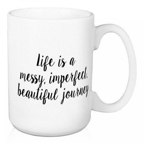 Life Is A Messy, Imperfect Beautiful Journey 15 oz Mug