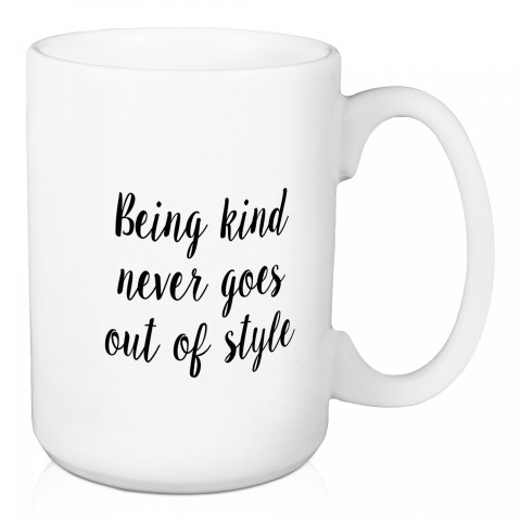 Being Kind Never Goes Out Of Style 15 oz Mug