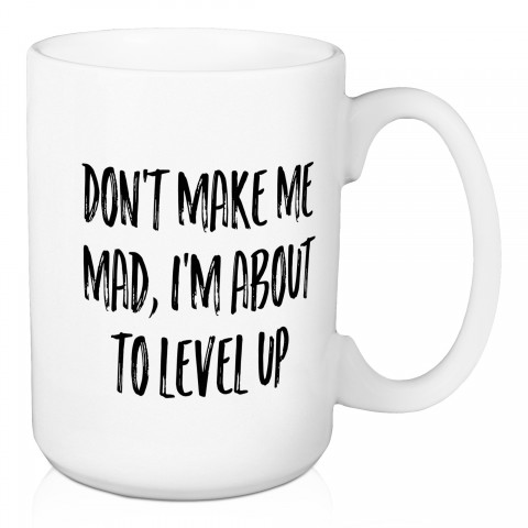 Don't Make Me Mad, I'm About To Level Up 15 oz Mug