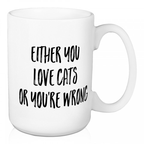 Either You Love Cats Or You're Wrong 15 oz Mug