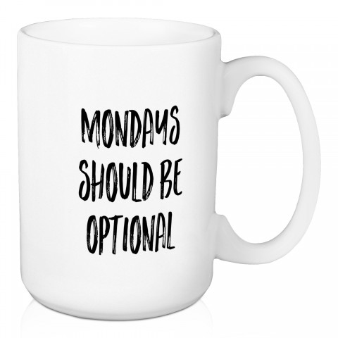 Mondays Should Be Optional 15 oz Mug