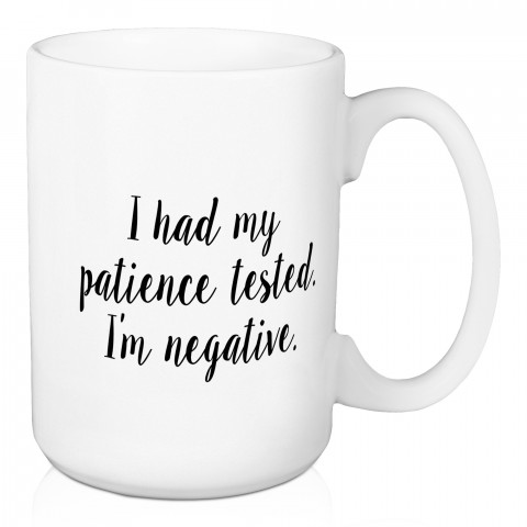 I Had My Patience Tested, I'm Negative 15 oz Mug