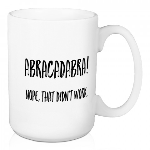 Abracadabra! Nope That Didn't Work 15 oz Mug