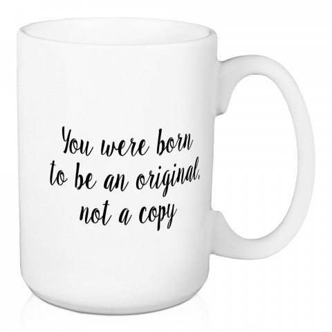 You Were Born An Original Not A Copy 15 oz Mug
