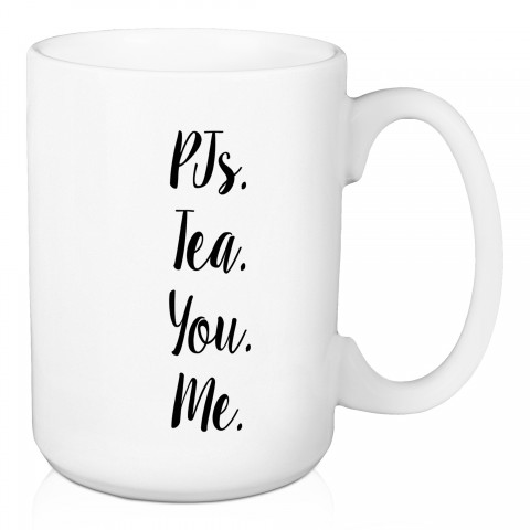 PJs. Tea. You. Me. 15 oz Mug