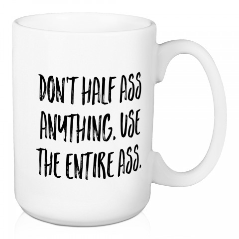 Don't Half Ass Anything 15 oz Mug