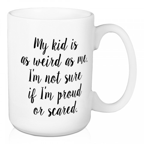 My Kid Is As Weird As Me 15 oz Mug