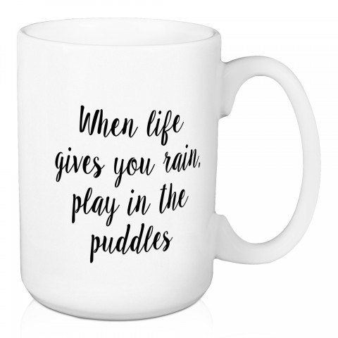 When Life Gives You Rain, Play In The Puddles 15 oz Mug
