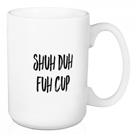 Shuh Duh Fuh Cup 15 oz Mug