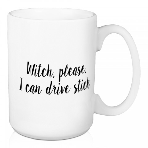 Witch, Pleasee I Can Drive Stick 15 oz Mug