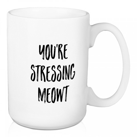 You're Stressing Meowt 15 oz Mug