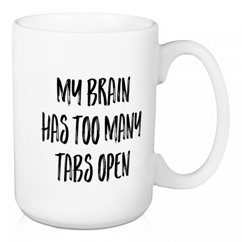 My Brain Has Too Many Tabs Open 15 oz Mug
