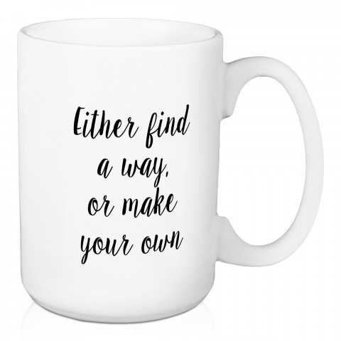 Either Find A Way, Or Make Your Own 15 oz Mug