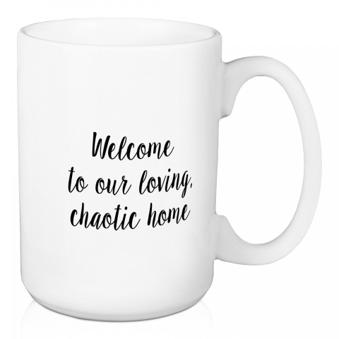 Welcome To Our Loving Chaotic Home 15 oz Mug