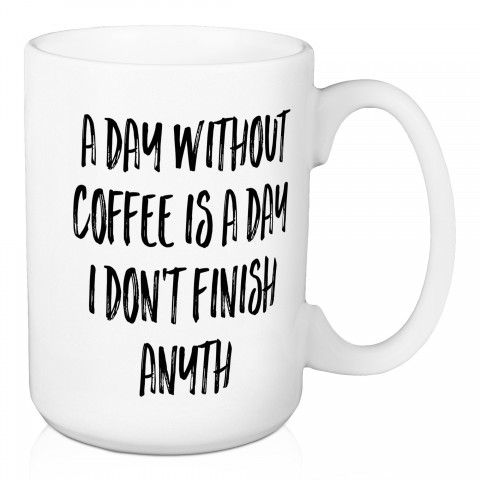 A Day Without Cofee 15 oz Mug
