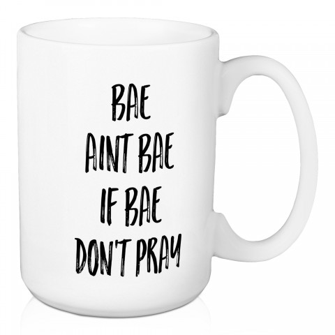 Bae Ain't Bae If Bae Don't Pray 15 oz Mug