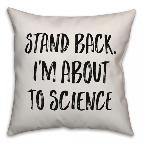 Stand Back. I'm About To Science Pillow