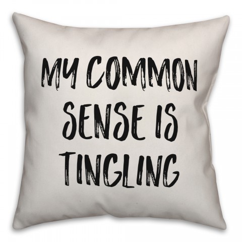 My Common Sense Is Tingling Pillow