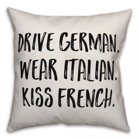 Drive German. Wear Italian. Kiss French. Pillow