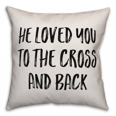 He Loved You To The Cross And Back Pillow