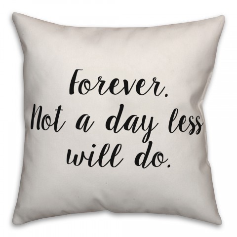 Forever: Not A Day Less Will Do Pillow