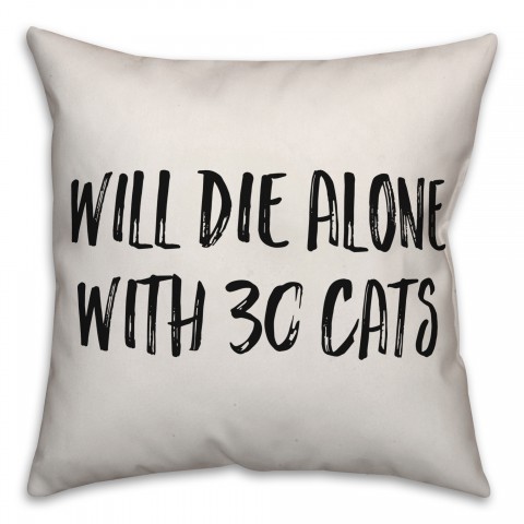 Will Die Alone With 30 Cats Pillow