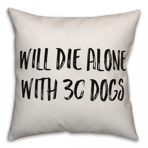 Will Die Alone With 30 Dogs Pillow