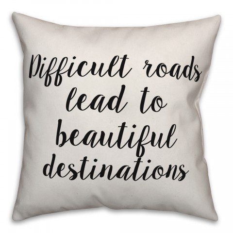 Difficult Roads Lead To Beautiful Destinations Pillow