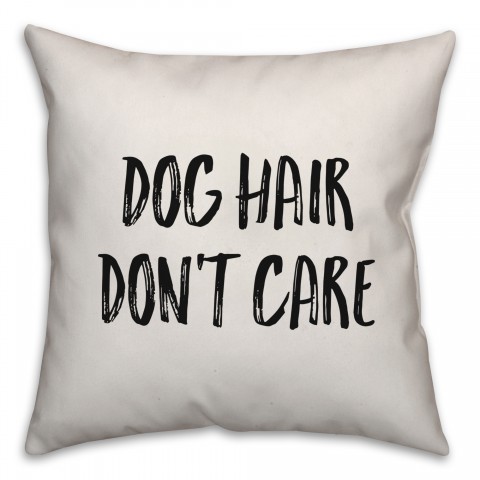 Dog Hair, Don't Care Pillow