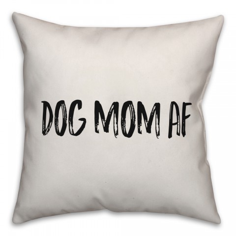 Dog Mom AF Pillow