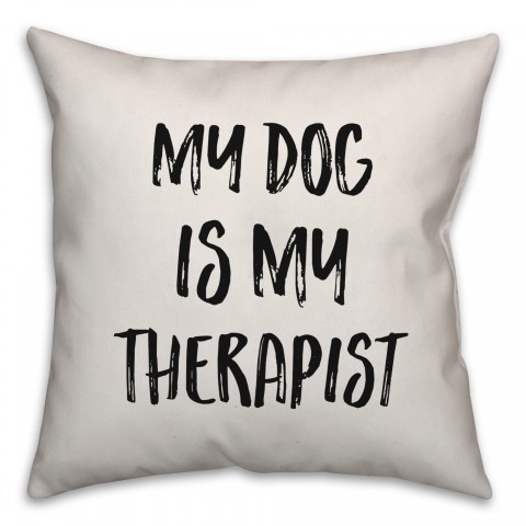 My Dog Is My Therapist Pillow