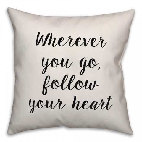 Wherever You Go, Follow Your Heart Pillow Cover
