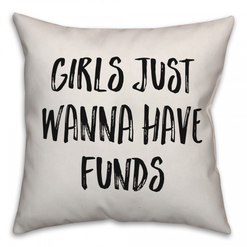 Girls Just Wanna Have Funds Pillow