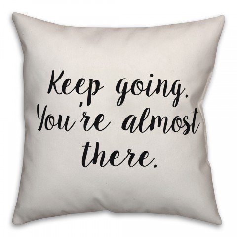 Keep Going. You're Almost There. Pillow
