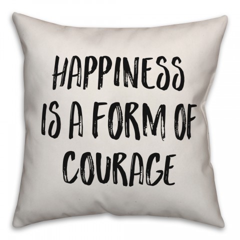 Happiness Is A Form Of Courage Pillow Cover