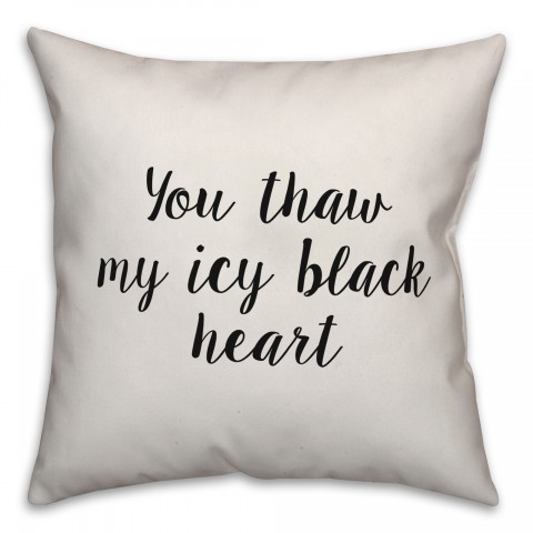 You Thaw My Icy Black Heart Pillow Cover