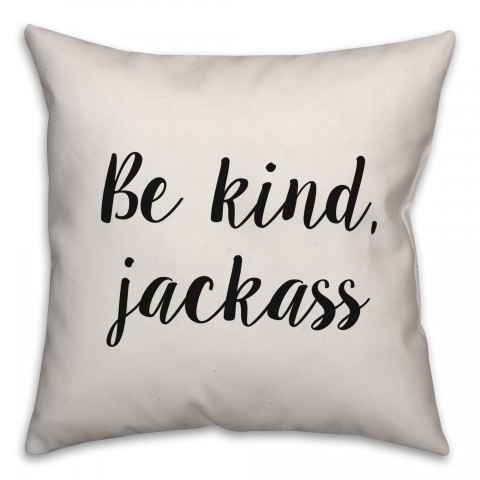Be Kind, Jackass Pillow Cover
