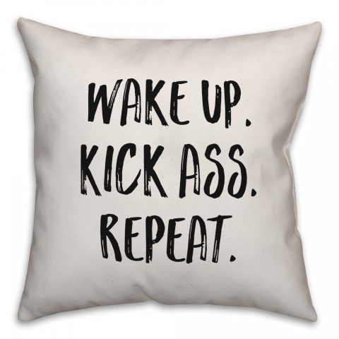 Wake Up. Kick Ass. Repeat. Pillow Cover