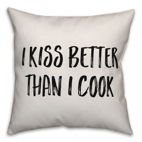 I Kiss Better Than I Cook Pillow Cover