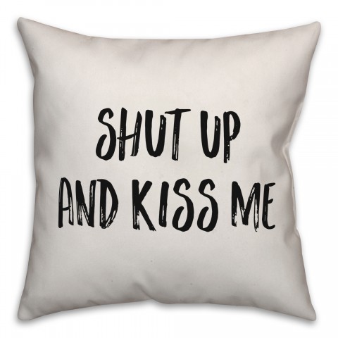 Shut Up And Kiss Me Pillow Cover