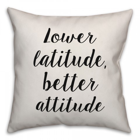 Lower Latitude, Better Attitude Pillow