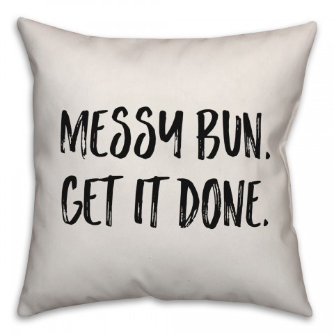 Messy Bun. Get It Done. Pillow