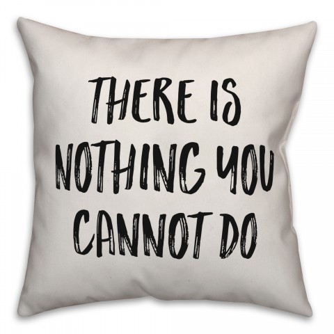 There Is Nothing You Cannot Do Pillow