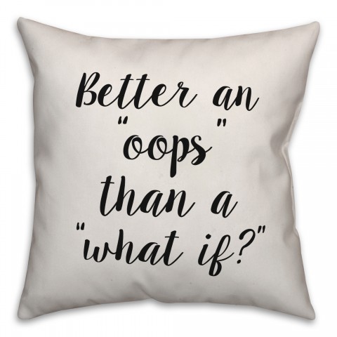 Better Oops Than What If Pillow